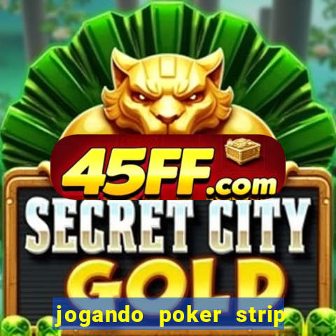 jogando poker strip com a mae